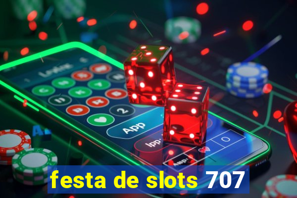 festa de slots 707